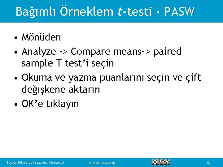 Bağımlı Örneklem t-testi - PASW • Mönüden • Analyze -> Compare means-> paired sample