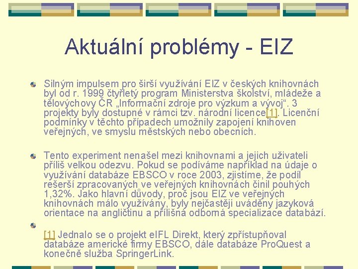Aktuální problémy - EIZ Silným impulsem pro širší využívání EIZ v českých knihovnách byl