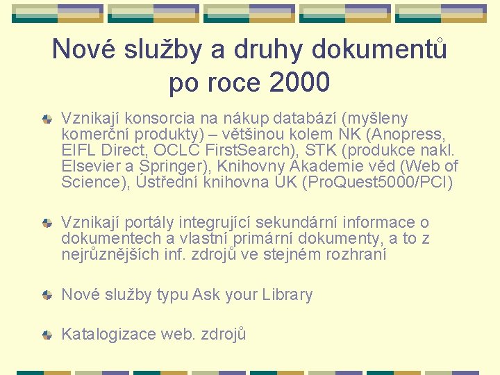 Nové služby a druhy dokumentů po roce 2000 Vznikají konsorcia na nákup databází (myšleny