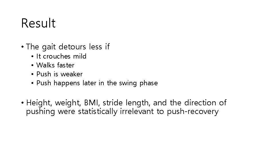 Result • The gait detours less if • • It crouches mild Walks faster