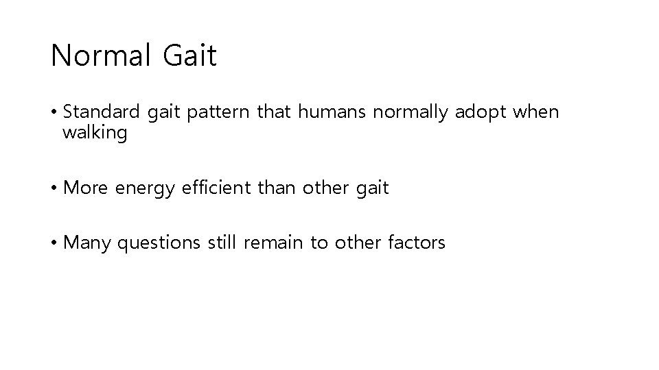 Normal Gait • Standard gait pattern that humans normally adopt when walking • More