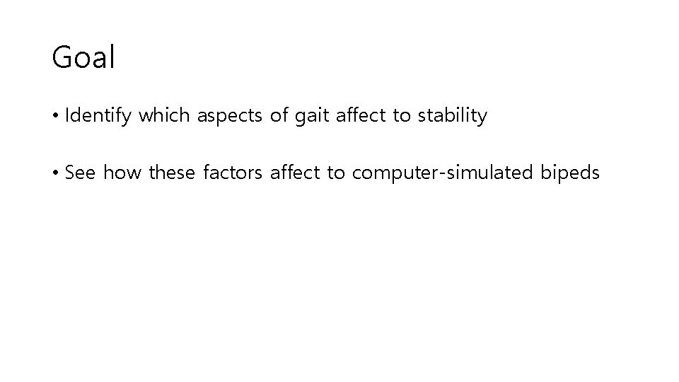 Goal • Identify which aspects of gait affect to stability • See how these