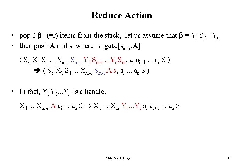 Reduce Action • pop 2| | (=r) items from the stack; let us assume