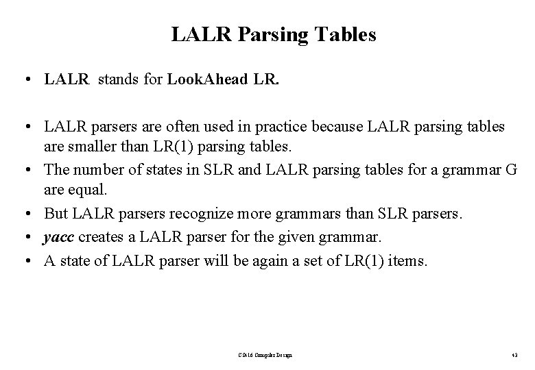 LALR Parsing Tables • LALR stands for Look. Ahead LR. • LALR parsers are