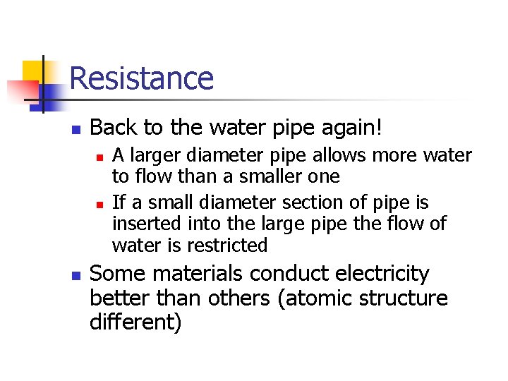 Resistance n Back to the water pipe again! n n n A larger diameter