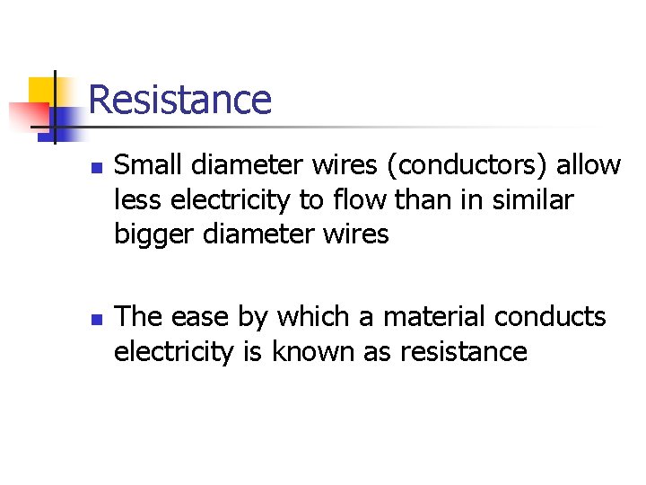 Resistance n n Small diameter wires (conductors) allow less electricity to flow than in