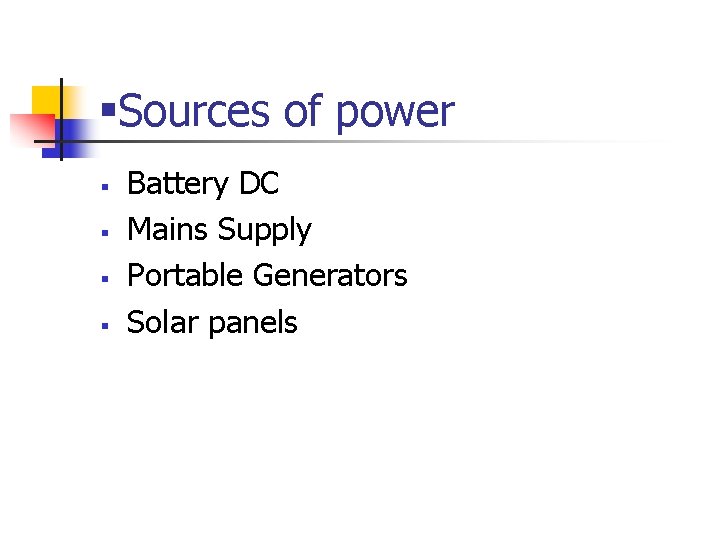 §Sources of power § § Battery DC Mains Supply Portable Generators Solar panels 