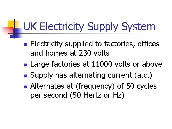 UK Electricity Supply System n n Electricity supplied to factories, offices and homes at