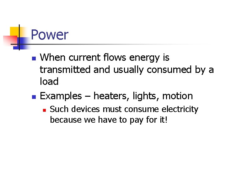 Power n n When current flows energy is transmitted and usually consumed by a