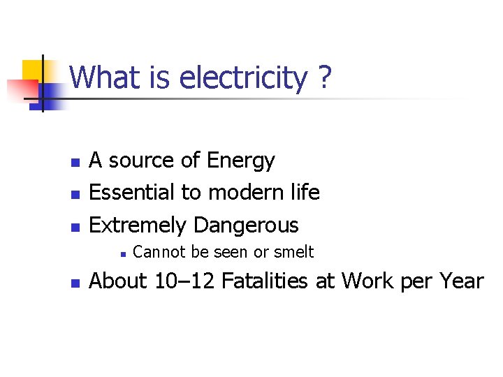 What is electricity ? n n n A source of Energy Essential to modern