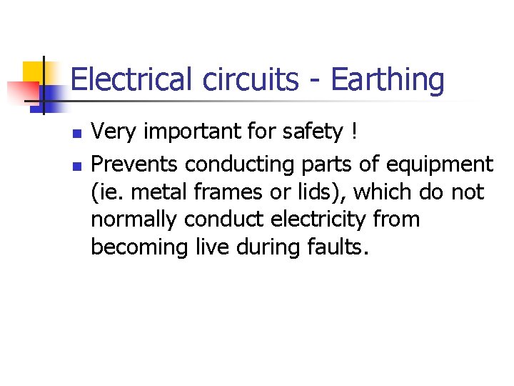 Electrical circuits - Earthing n n Very important for safety ! Prevents conducting parts