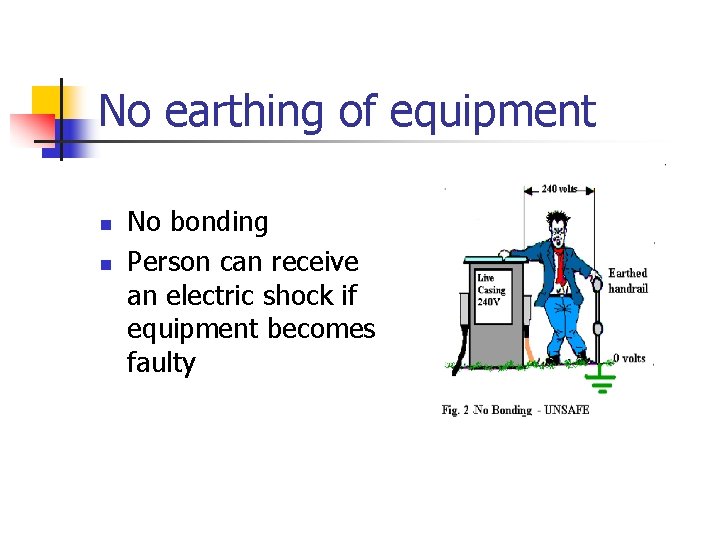 No earthing of equipment n n No bonding Person can receive an electric shock