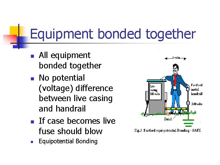 Equipment bonded together n n All equipment bonded together No potential (voltage) difference between