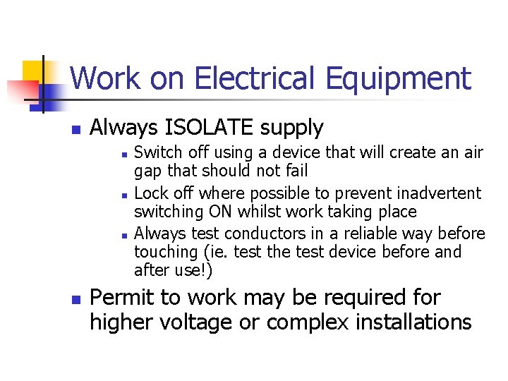 Work on Electrical Equipment n Always ISOLATE supply n n Switch off using a
