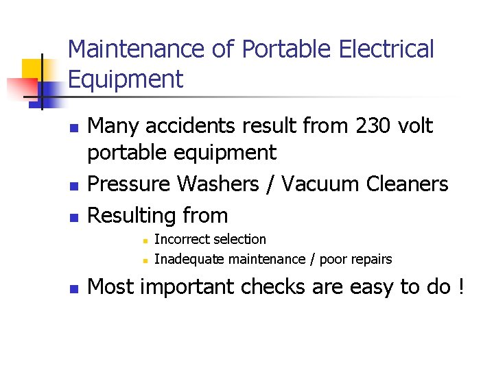 Maintenance of Portable Electrical Equipment n n n Many accidents result from 230 volt