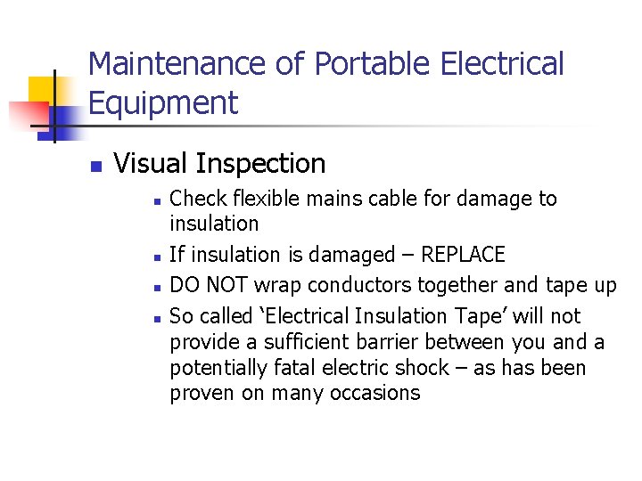 Maintenance of Portable Electrical Equipment n Visual Inspection n n Check flexible mains cable