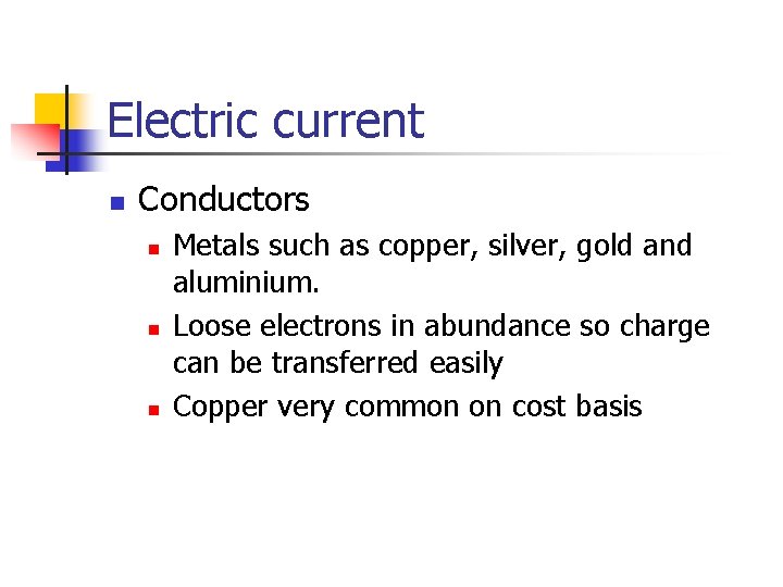 Electric current n Conductors n n n Metals such as copper, silver, gold and