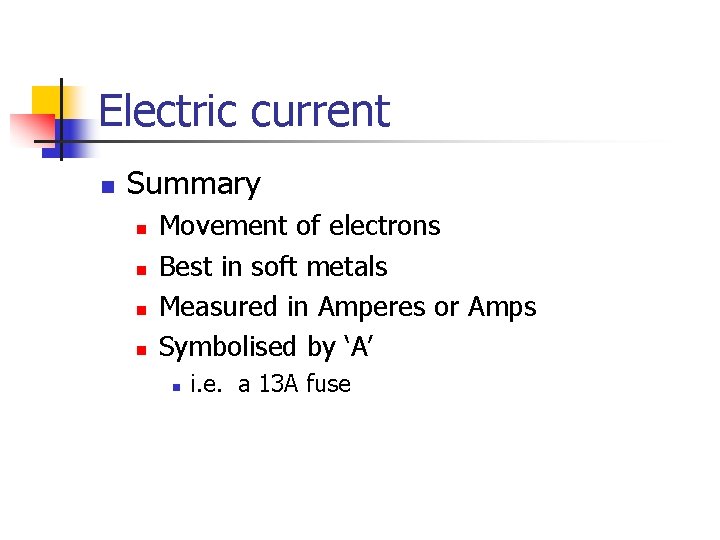 Electric current n Summary n n Movement of electrons Best in soft metals Measured