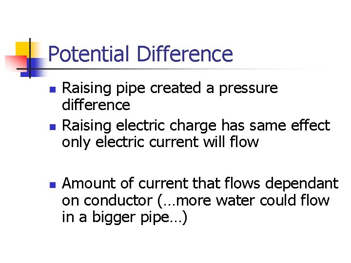 Potential Difference n n n Raising pipe created a pressure difference Raising electric charge