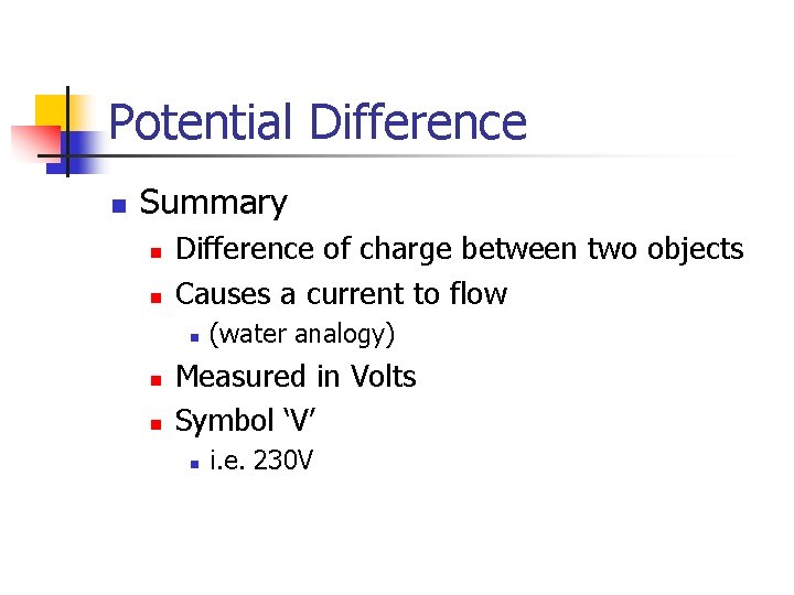 Potential Difference n Summary n n Difference of charge between two objects Causes a