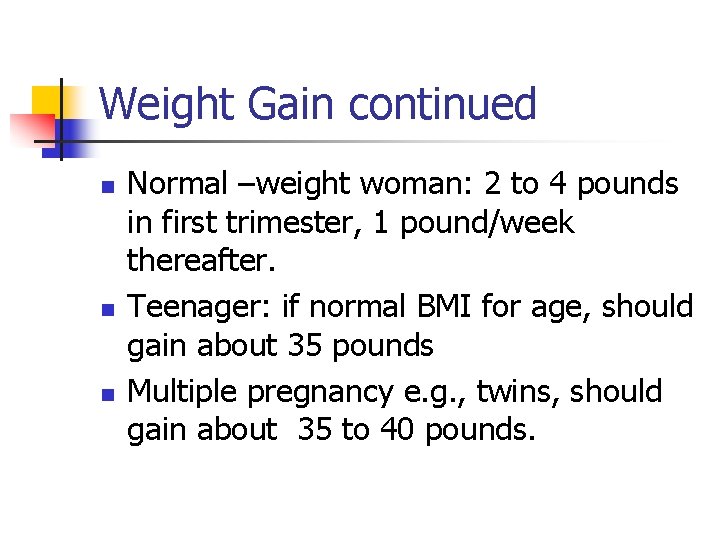 Weight Gain continued n n n Normal –weight woman: 2 to 4 pounds in