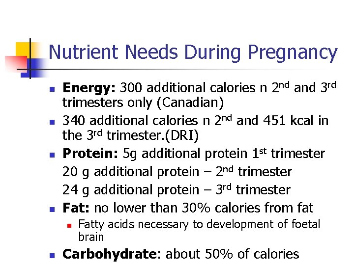 Nutrient Needs During Pregnancy n n Energy: 300 additional calories n 2 nd and
