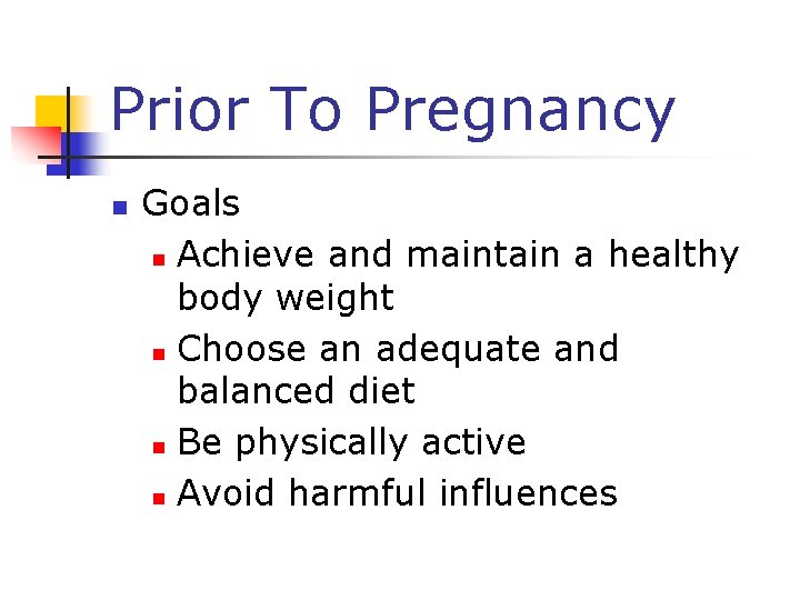 Prior To Pregnancy n Goals n Achieve and maintain a healthy body weight n