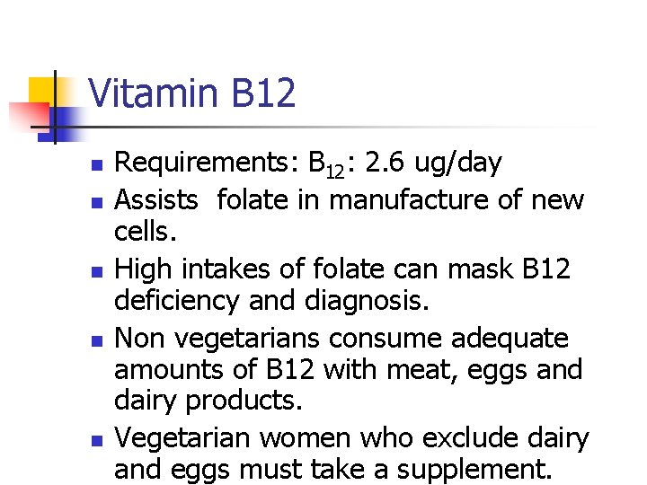 Vitamin B 12 n n n Requirements: B 12: 2. 6 ug/day Assists folate