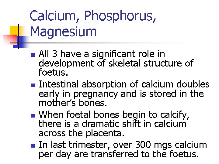 Calcium, Phosphorus, Magnesium n n All 3 have a significant role in development of