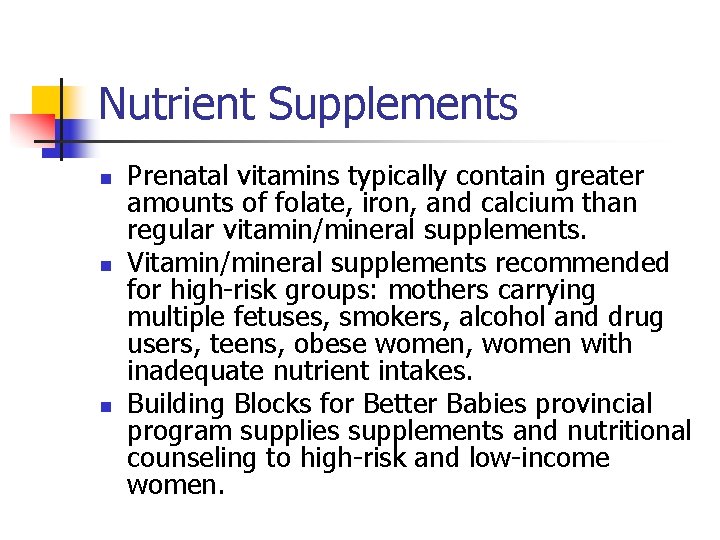 Nutrient Supplements n n n Prenatal vitamins typically contain greater amounts of folate, iron,