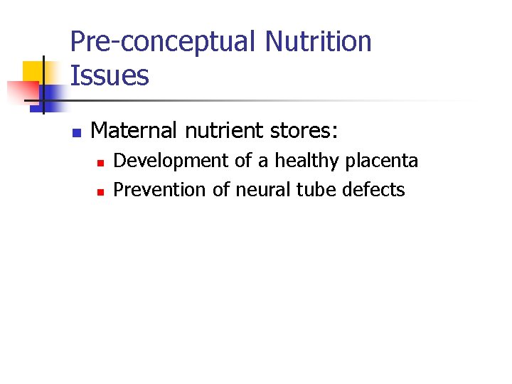 Pre-conceptual Nutrition Issues n Maternal nutrient stores: n n Development of a healthy placenta