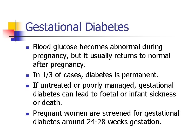 Gestational Diabetes n n Blood glucose becomes abnormal during pregnancy, but it usually returns