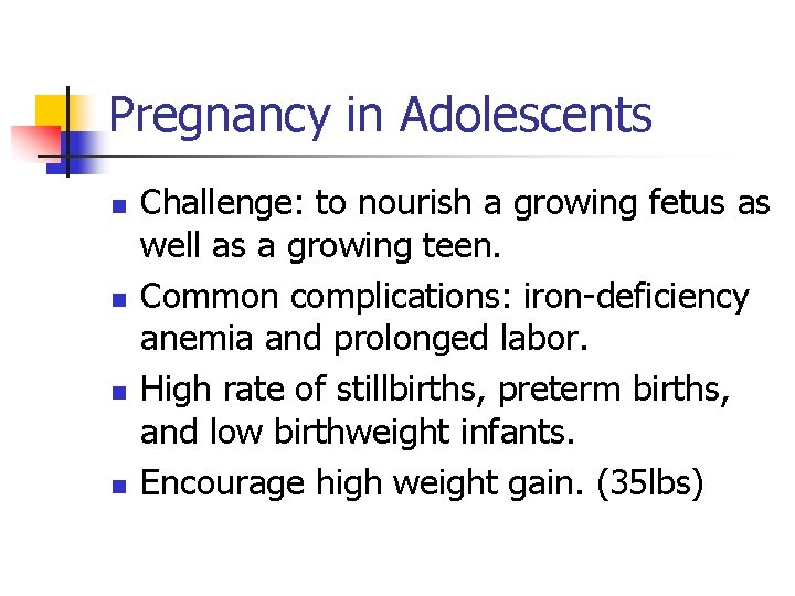 Pregnancy in Adolescents n n Challenge: to nourish a growing fetus as well as