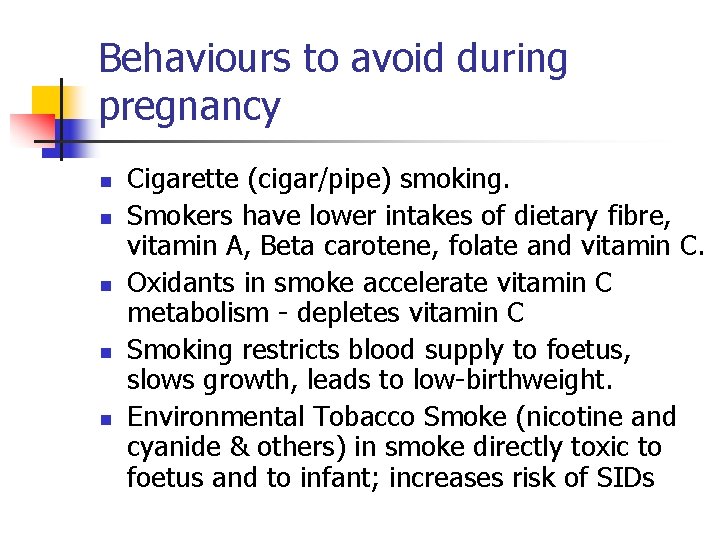 Behaviours to avoid during pregnancy n n n Cigarette (cigar/pipe) smoking. Smokers have lower