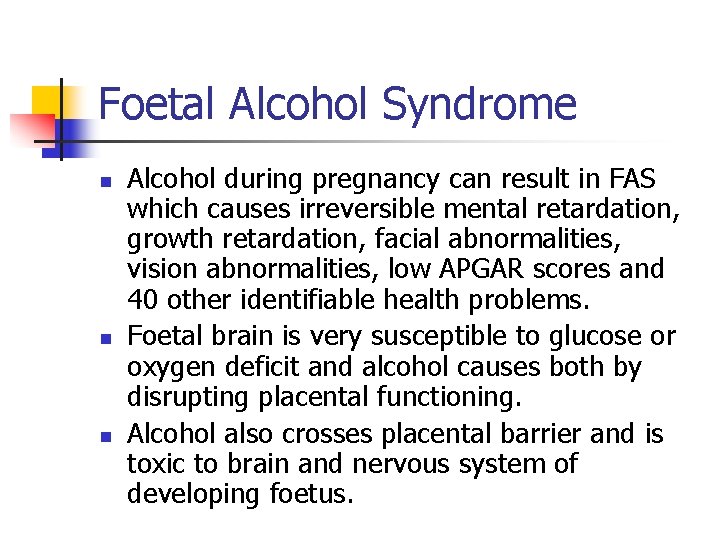 Foetal Alcohol Syndrome n n n Alcohol during pregnancy can result in FAS which