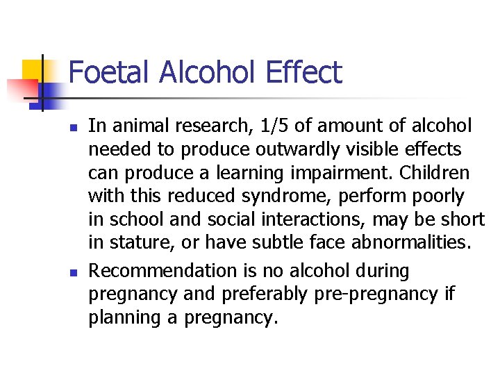 Foetal Alcohol Effect n n In animal research, 1/5 of amount of alcohol needed