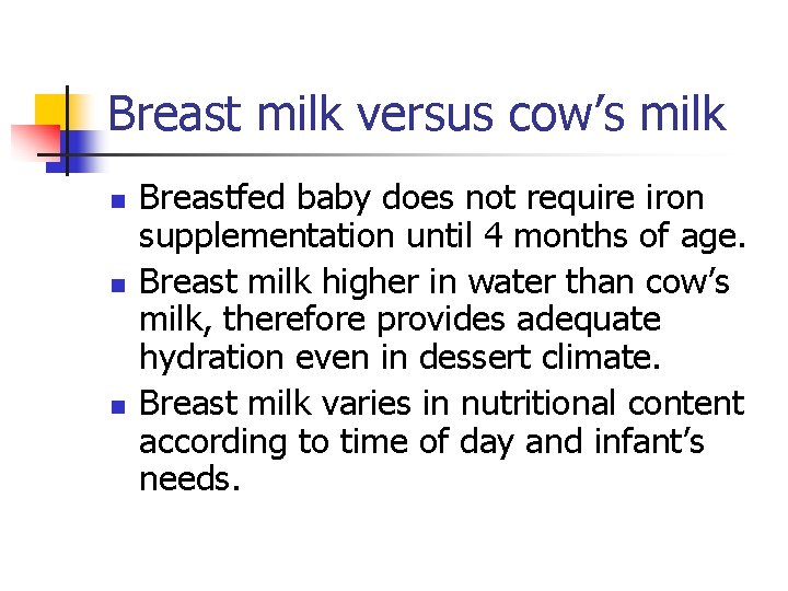 Breast milk versus cow’s milk n n n Breastfed baby does not require iron