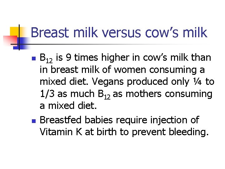 Breast milk versus cow’s milk n n B 12 is 9 times higher in