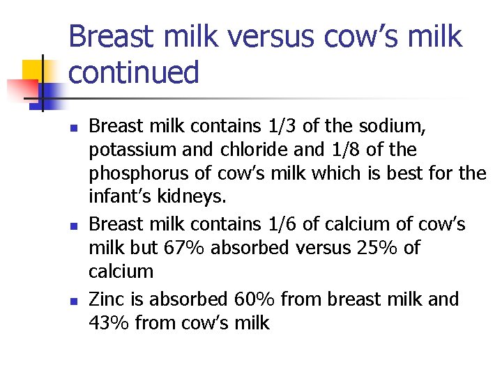 Breast milk versus cow’s milk continued n n n Breast milk contains 1/3 of