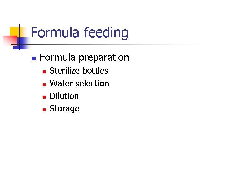 Formula feeding n Formula preparation n n Sterilize bottles Water selection Dilution Storage 