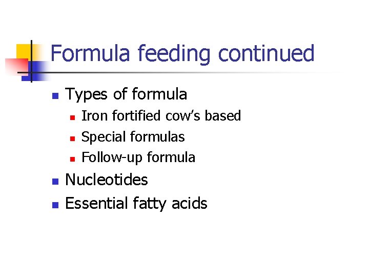 Formula feeding continued n Types of formula n n n Iron fortified cow’s based