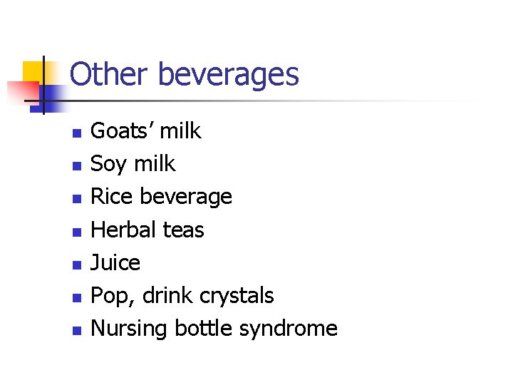 Other beverages n n n n Goats’ milk Soy milk Rice beverage Herbal teas