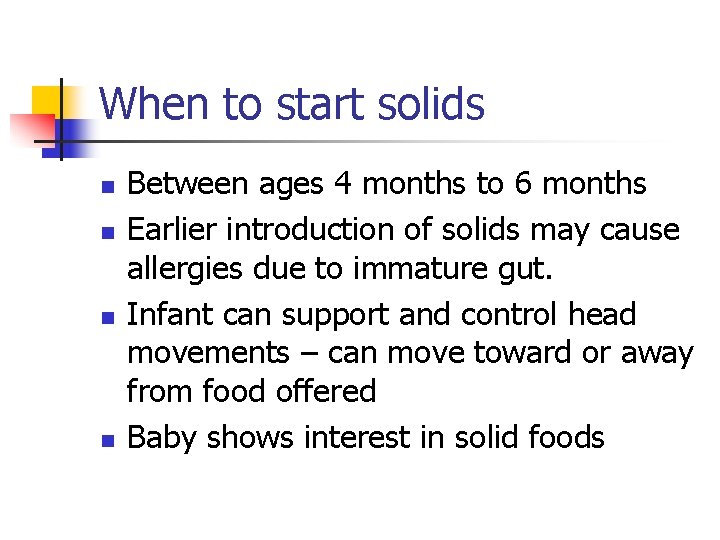 When to start solids n n Between ages 4 months to 6 months Earlier
