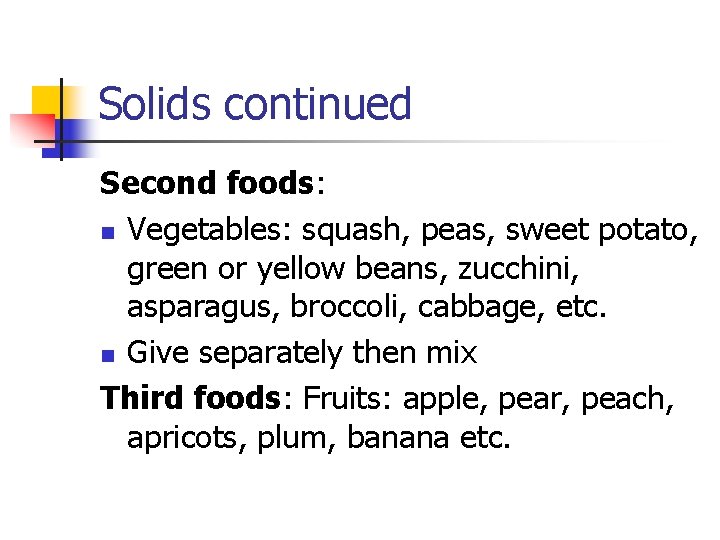 Solids continued Second foods: n Vegetables: squash, peas, sweet potato, green or yellow beans,