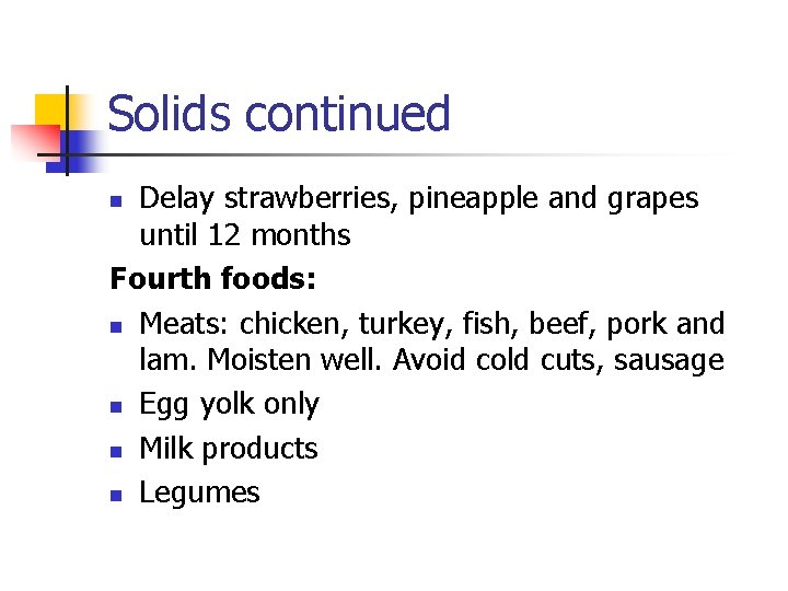 Solids continued Delay strawberries, pineapple and grapes until 12 months Fourth foods: n Meats: