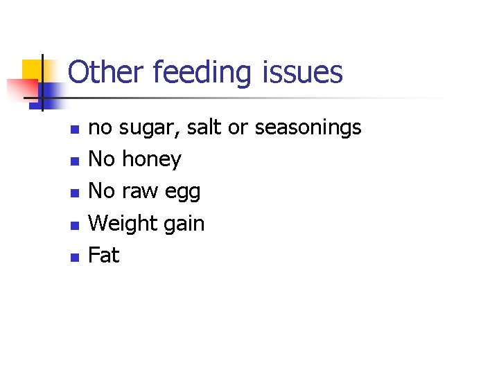 Other feeding issues n n no sugar, salt or seasonings No honey No raw