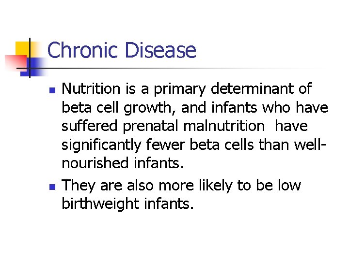 Chronic Disease n n Nutrition is a primary determinant of beta cell growth, and