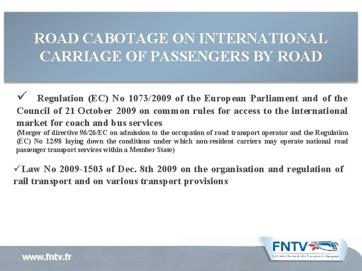 ROAD CABOTAGE ON INTERNATIONAL CARRIAGE OF PASSENGERS BY ROAD ü Regulation (EC) No 1073/2009 ROAD CABOTAGE ON INTERNATIONAL CARRIAGE OF PASSENGERS BY ROAD ü Regulation (EC) No 1073/2009
