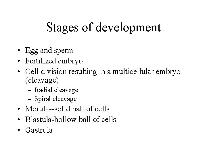 Stages of development • Egg and sperm • Fertilized embryo • Cell division resulting