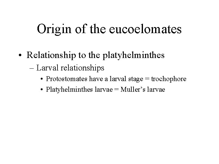 Origin of the eucoelomates • Relationship to the platyhelminthes – Larval relationships • Protostomates